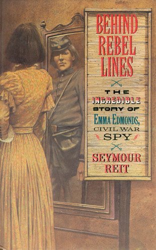 Behind Rebel Lines: The Incredible Story of Emma Edmonds, Civil War Spy
