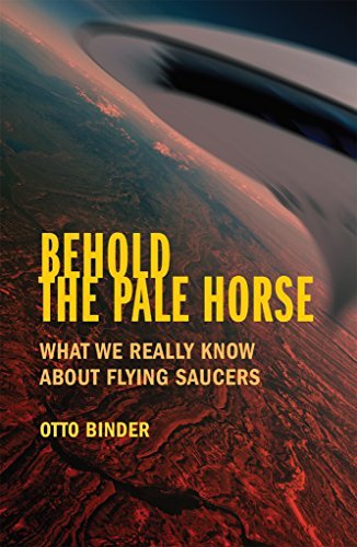 Behold the Pale Horse: What We Really Know About Flying Saucers