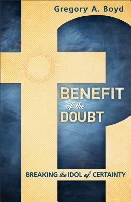 Benefit of the Doubt: Breaking the Idol of Certainty