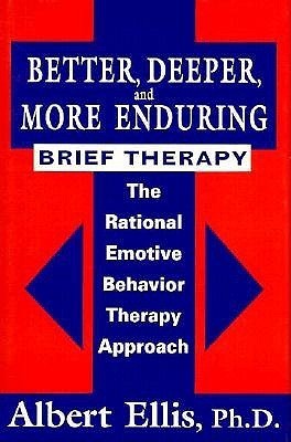 Better, Deeper And More Enduring Brief Therapy: The Rational Emotive Behavior Therapy Approach