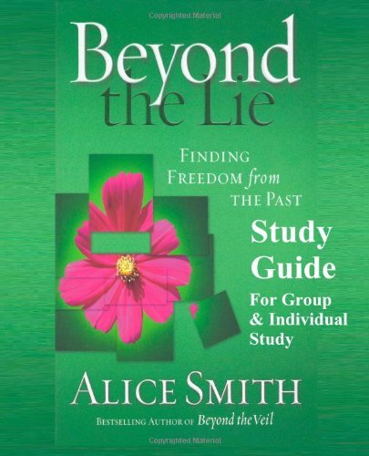 Beyond The Lie Study Guide: Finding Freedom from The Past