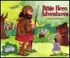 Bible Hero Adventures: A Lift-The-Flap Book