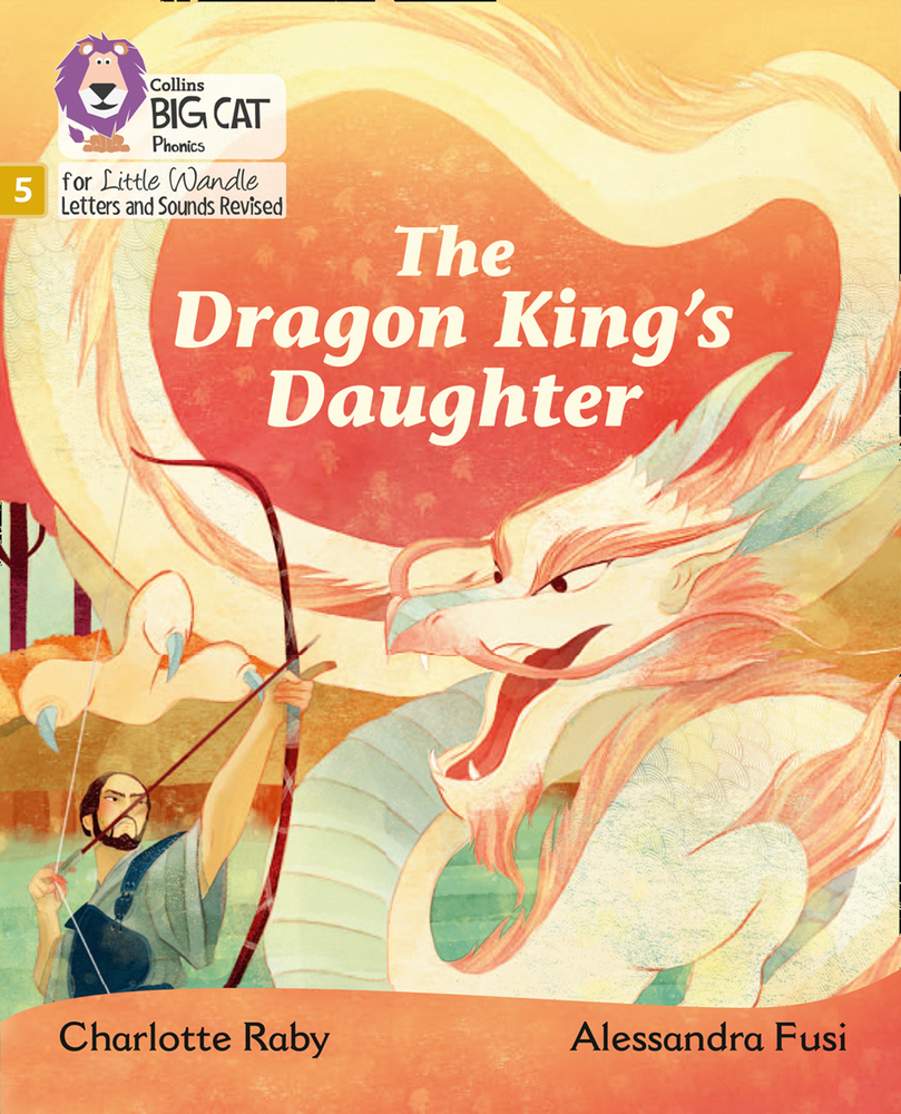 Big Cat Phonics for Little Wandle Letters and Sounds Revised – The Dragon King’s Daughter: Phase 5