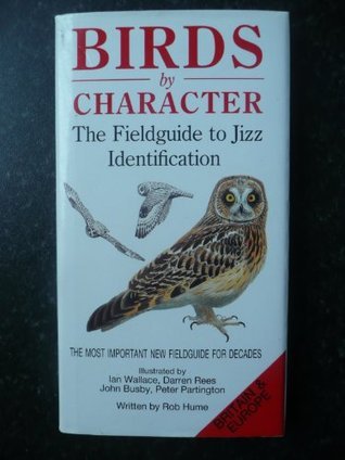 Birds by Character - Britain & Europe: A Fieldguide to Jizz