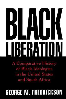 Black Liberation: A Comparative History of Black Ideologies in the United States and South Africa