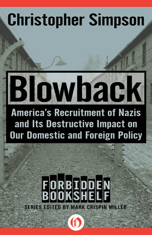 Blowback: America's Recruitment of Nazis and Its Destructive Impact on Our Domestic and Foreign Policy