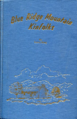 Blue Ridge Mountain kinfolks: A record of ancestors, descendants, and relatives of the author and wife, including Fisher-Gilbert-Hall-Hartley-Hill-King-Kirby-Lawson families