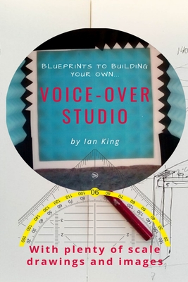 Blueprints to Building Your Own Voice–Over Studio: For under $500!