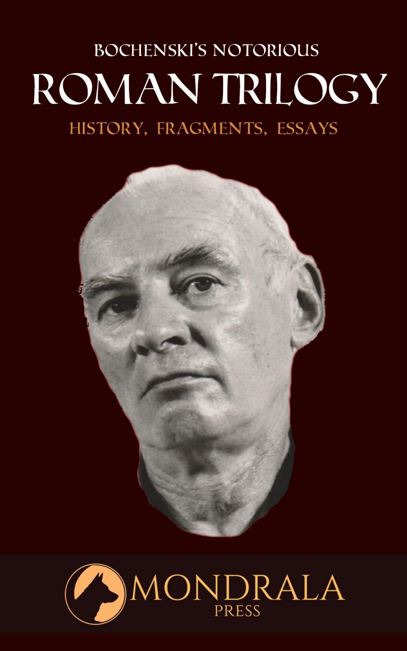 Bocheński's Notorious Roman Trilogy: A Great Literary Classic: History, Essays, Fragments
