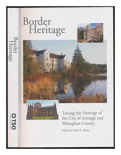 Border heritage : tracing the heritage of the City of Armagh and Monaghan County / edited by Mark E. Bailey