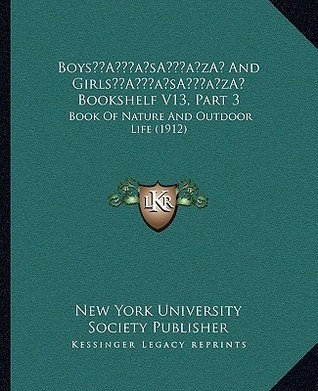 Boys' And Girls' Bookshelf V13, Part 3: Book Of Nature And Outdoor Life