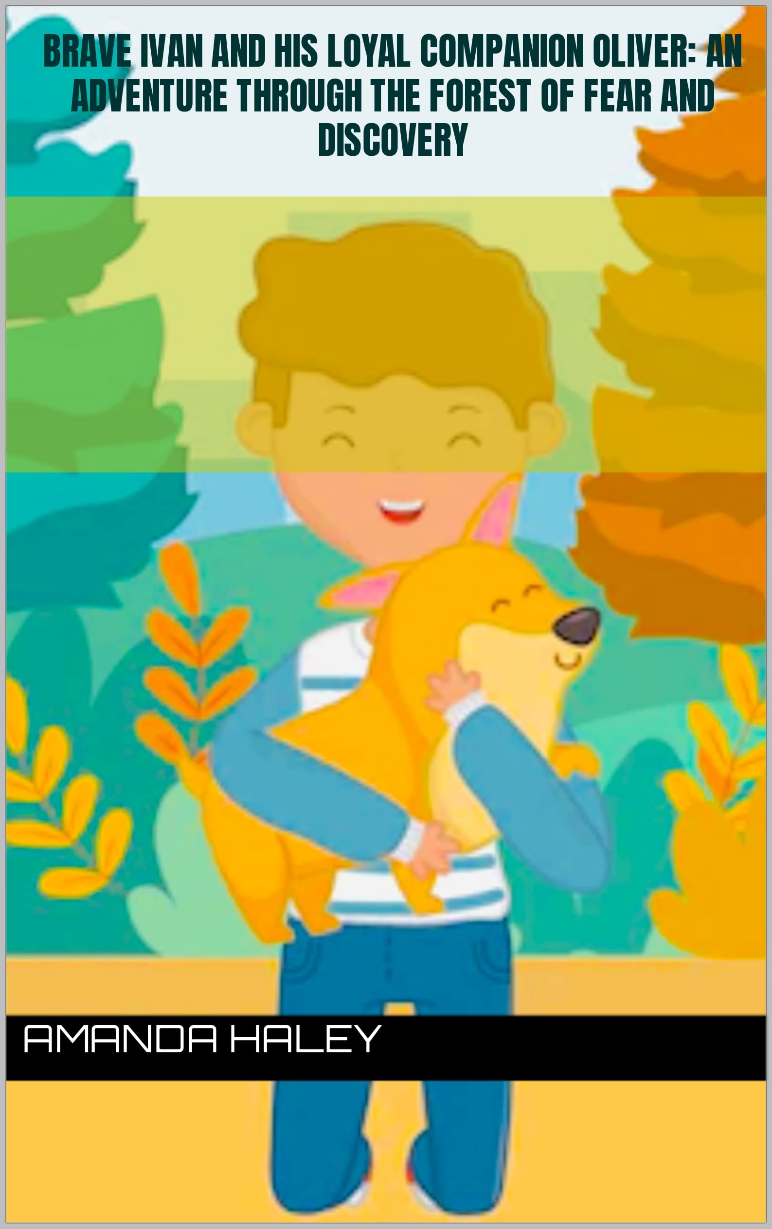 Brave Ivan and his Loyal Companion Oliver: An Adventure Through the Forest of Fear and Discovery