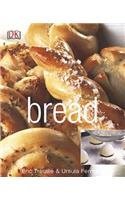 Bread: Artisan Breads from Baguettes and Bagels to Focaccia and Brioche