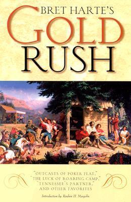 Bret Harte's Gold Rush: Outcasts of Poker Flat," "the Luck of Roaring Camp," "tennessee's Partner," and Other Favorites