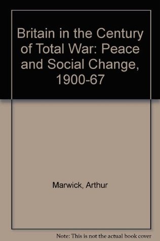 Britain in the century of total war: war, peace and social change, 1900-1967