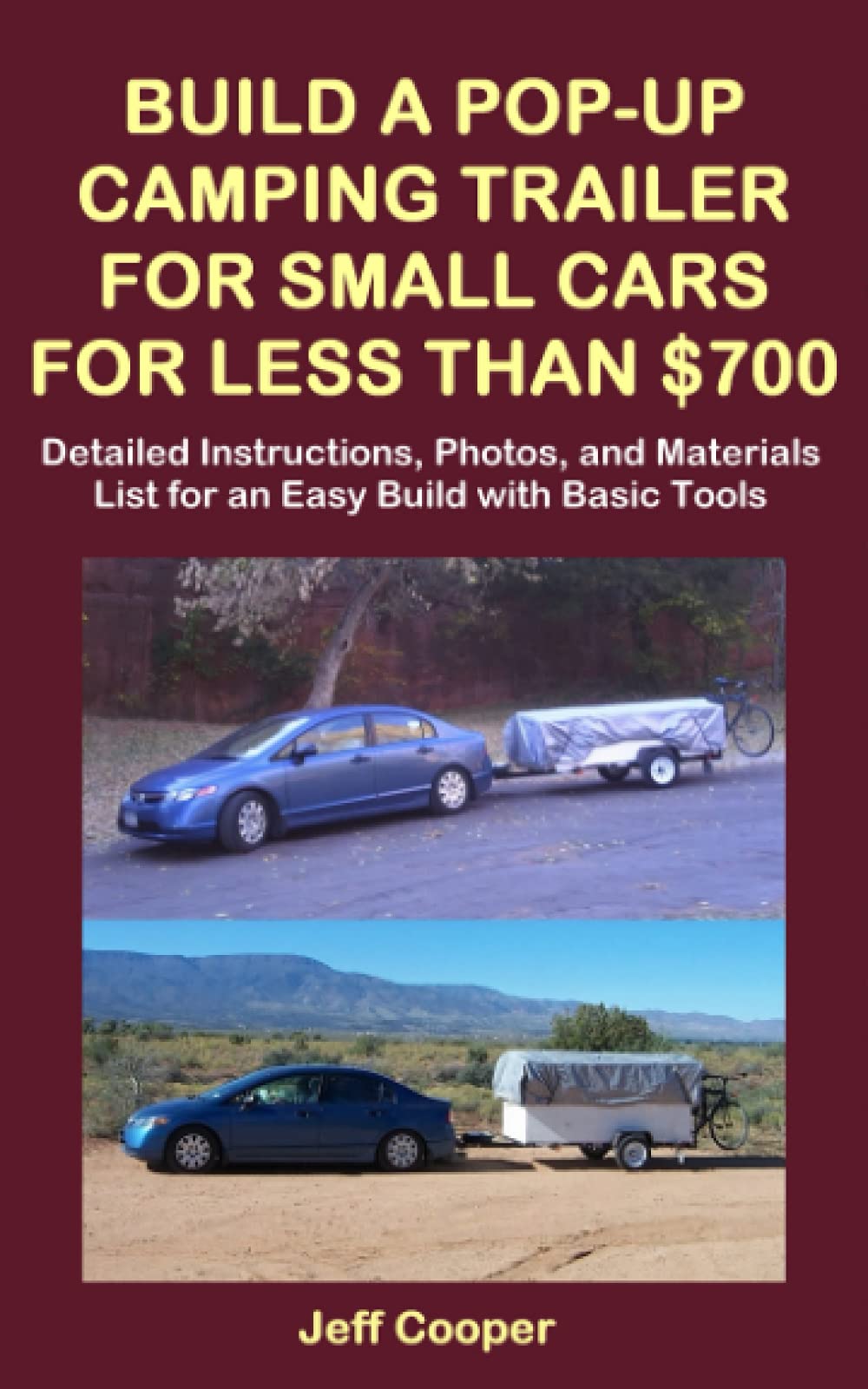 Build a Pop-Up Camping Trailer for Small Cars for Less Than $700: Detailed Instructions, Photos, and Materials List for an Easy Build with Basic Tools