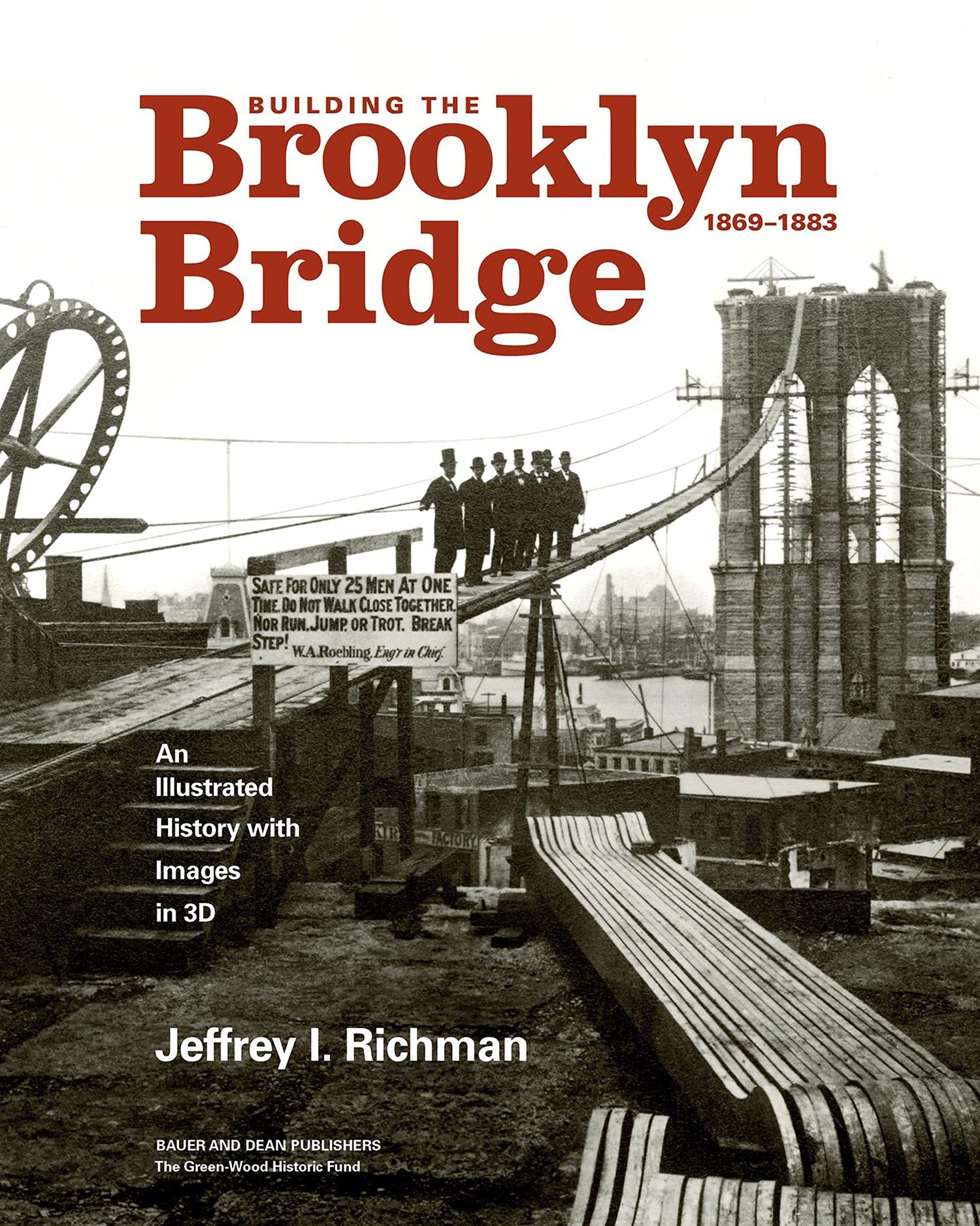 Building the Brooklyn Bridge, 1869–1883: An Illustrated History, with Images in 3D