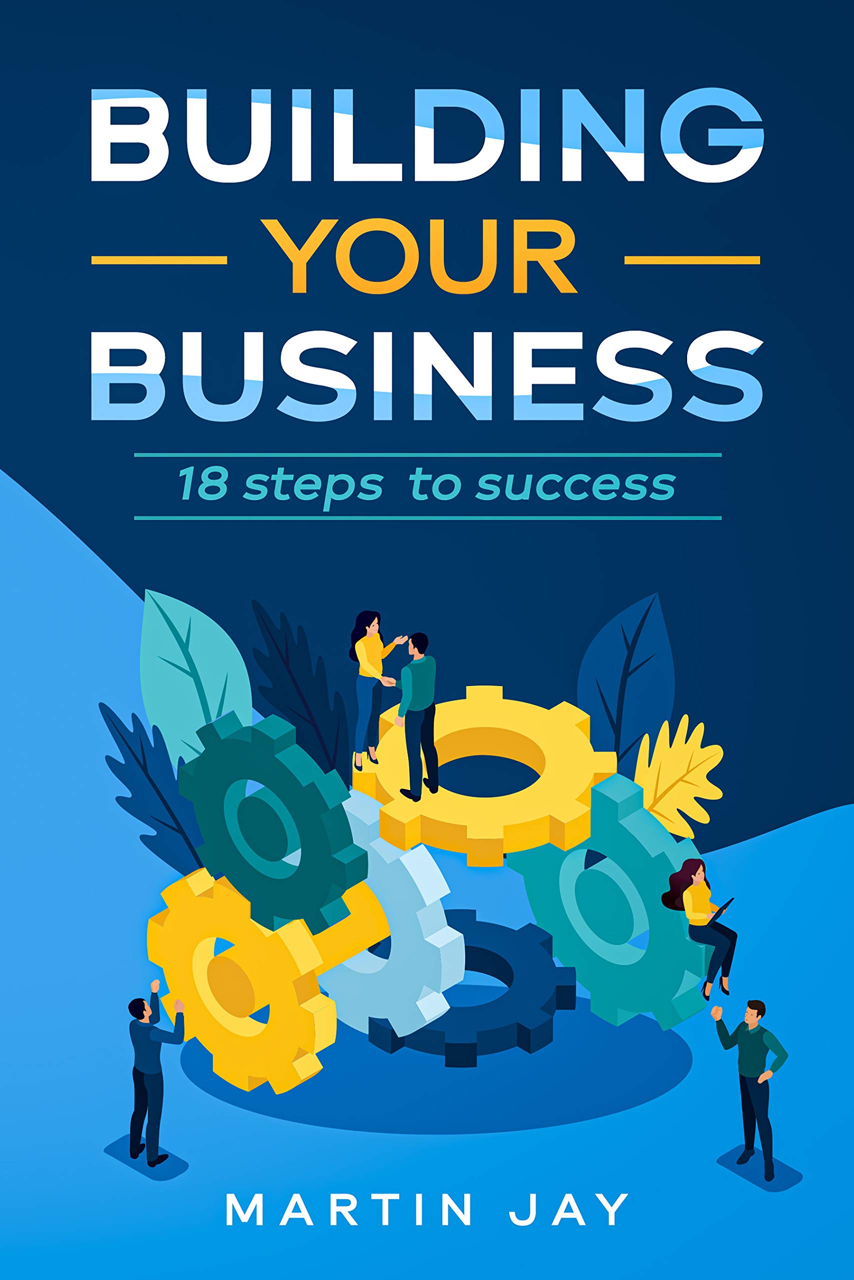 Building Your Business : 18 Steps to Success