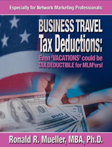Business Travel Tax Deductions: Even 'Vacations' Could Be Tax Deductible for MLM'ers!