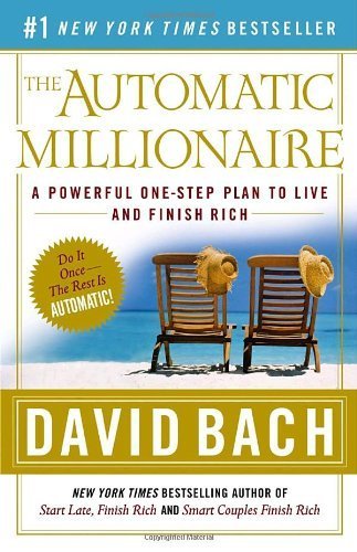By David Bach - The Automatic Millionaire: A Powerful One-Step Plan to Live and Finish Rich