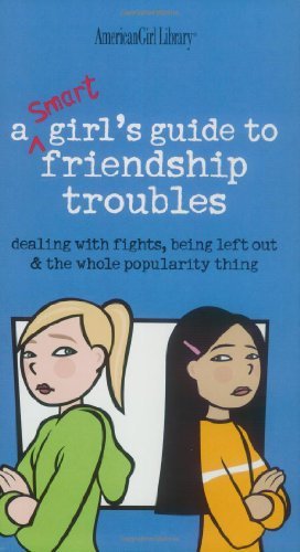 By Patti Kelley Criswell - A Smart Girl's Guide to Friendship Troubles: Dealing with Fights, Being Left Out & the Whole Popularity Thing