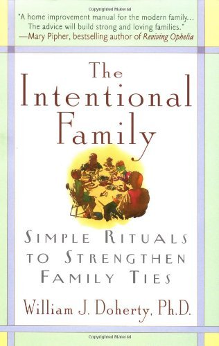 By William J. Doherty - The Intentional Family: Simple Rituals to Strengthen Family Ties