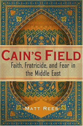 Cain's Field: Faith, Fratricide, and Fear in the Middle East