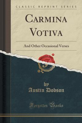 Carmina Votiva: And Other Occasional Verses