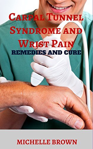 Carpal Tunnel Syndrome and Wrist Pain: Remedies and Cure