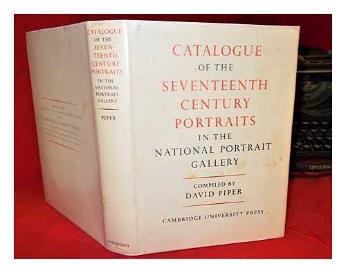 Catalogue of Seventeenth-Century Portraits in the National Portrait Gallery, 1625-1714. Compiled by David Piper
