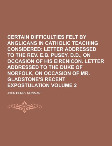 Certain Difficulties Felt by Anglicans in Catholic Teaching Considered Volume 2