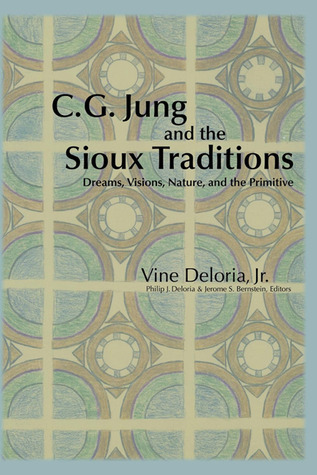 C.G. Jung and the Sioux Traditions: Dreams, Visions, Nature and the Primitive