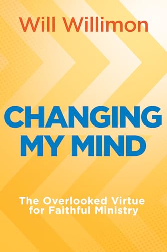 Changing My Mind: The Overlooked Virtue for Faithful Ministry