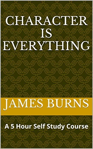 Character Is Everything: A 5 Hour Self Study Course