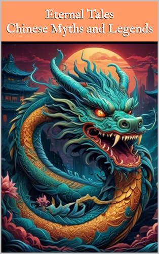 Chinese Myths and Legends: Eternal Tales