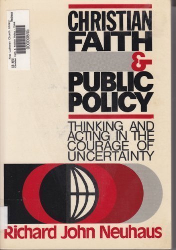 Christian Faith & Public Policy: Thinking and Acting in the Courage of Uncertainty
