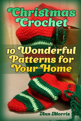 Christmas Crochet: 10 Wonderful Patterns for Your Home: