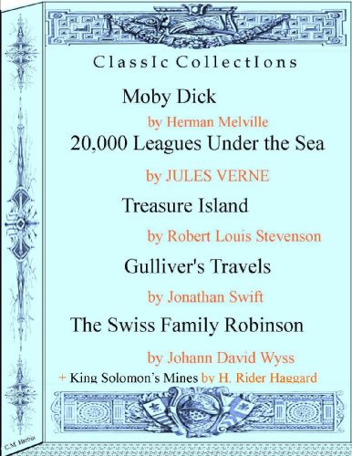 Classic Collections: Moby Dick - 20,000 Leagues Under the Sea - Treasure Island - Guliver's Travels - The Swiss Family Robinson- King Solomon's Mines