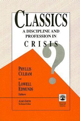 Classics: A Discipline and Profession in Crisis?