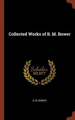 Collected Works of B. M. Bower