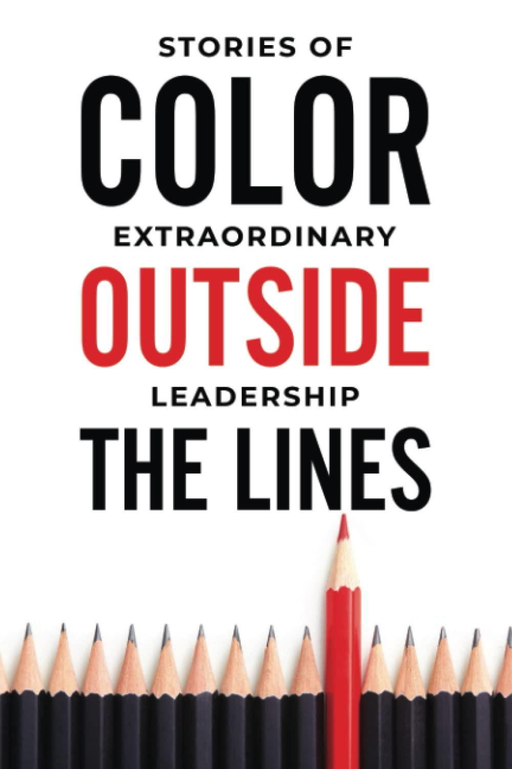 Color Outside the Lines Extraordinary Stories of Leadership