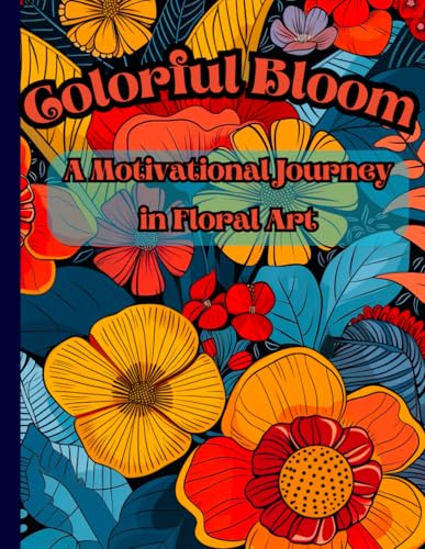 Colorful Bloom: A Motivational Journey in Floral Art