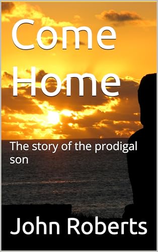 Come Home : The story of the prodigal son