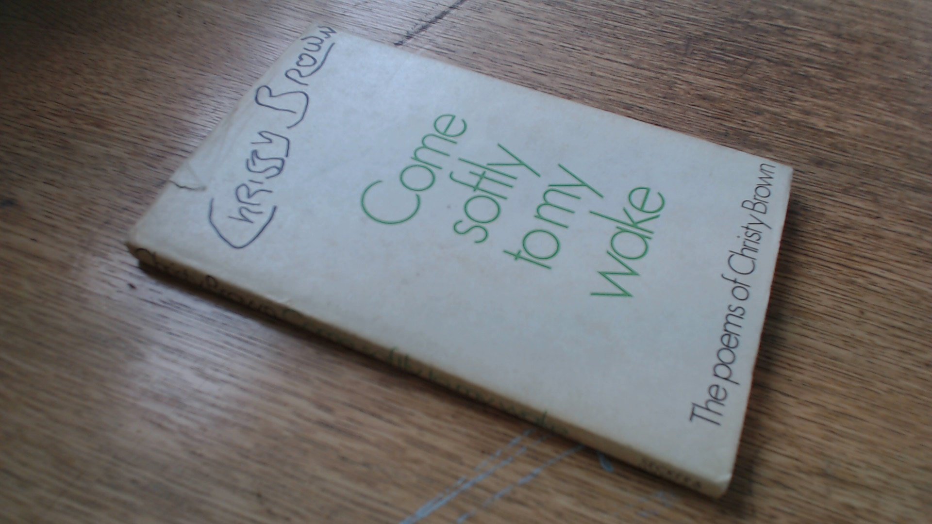 Come Softly to My Wake: The Poems of Christy Brown