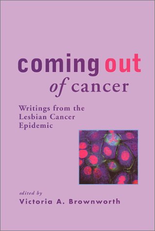 Coming Out of Cancer: Writings from the Lesbian Cancer Epidemic
