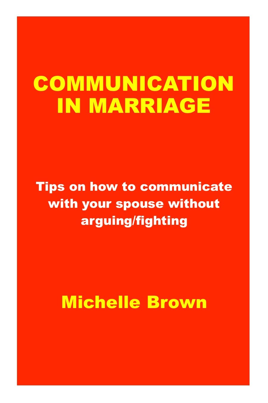 COMMUNICATION IN MARRIAGE: Tips on how to communicate with your spouse without arguing/fighting