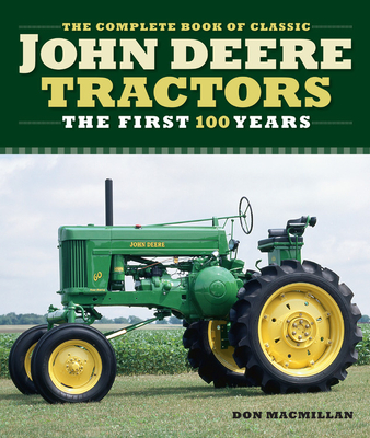 Complete Book of Classic John Deere Tractors: The First 100 Years