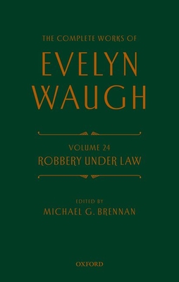 Complete Works of Evelyn Waugh: Robbery Under Law: Volume 24