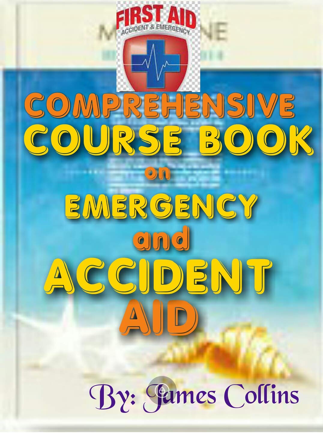 COMPREHENSIVE COURSE BOOK ON EMERGENCY AND ACCIDENT AID: Adequate solutions to emergency and accident