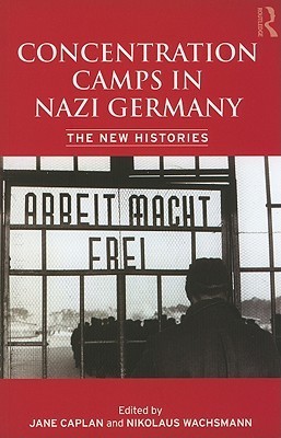 Concentration Camps in Nazi Germany: The New Histories